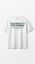 TOLD MYSELF TO STOP DRINKING