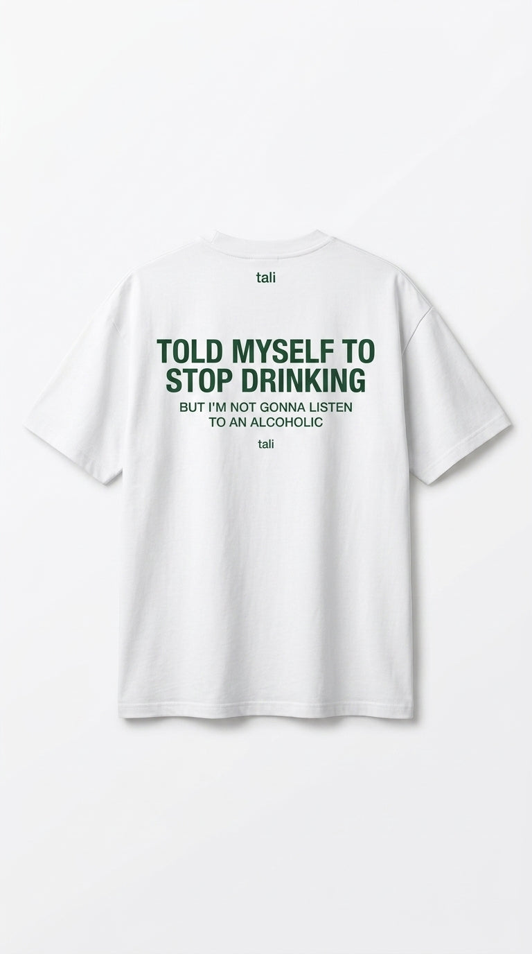 TOLD MYSELF TO STOP DRINKING