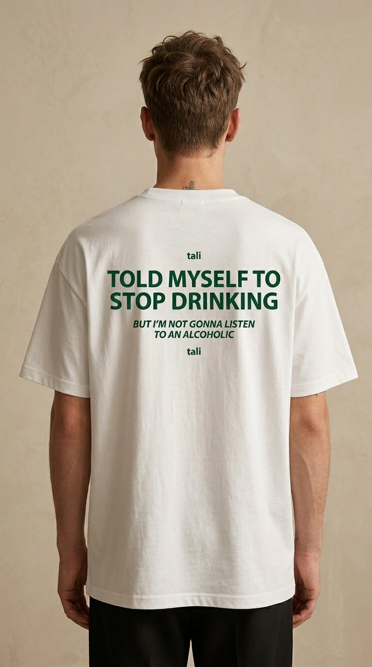 TOLD MYSELF TO STOP DRINKING