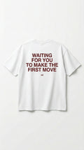WAITING FOR YOU TO MAKE THE FIRST MOVE