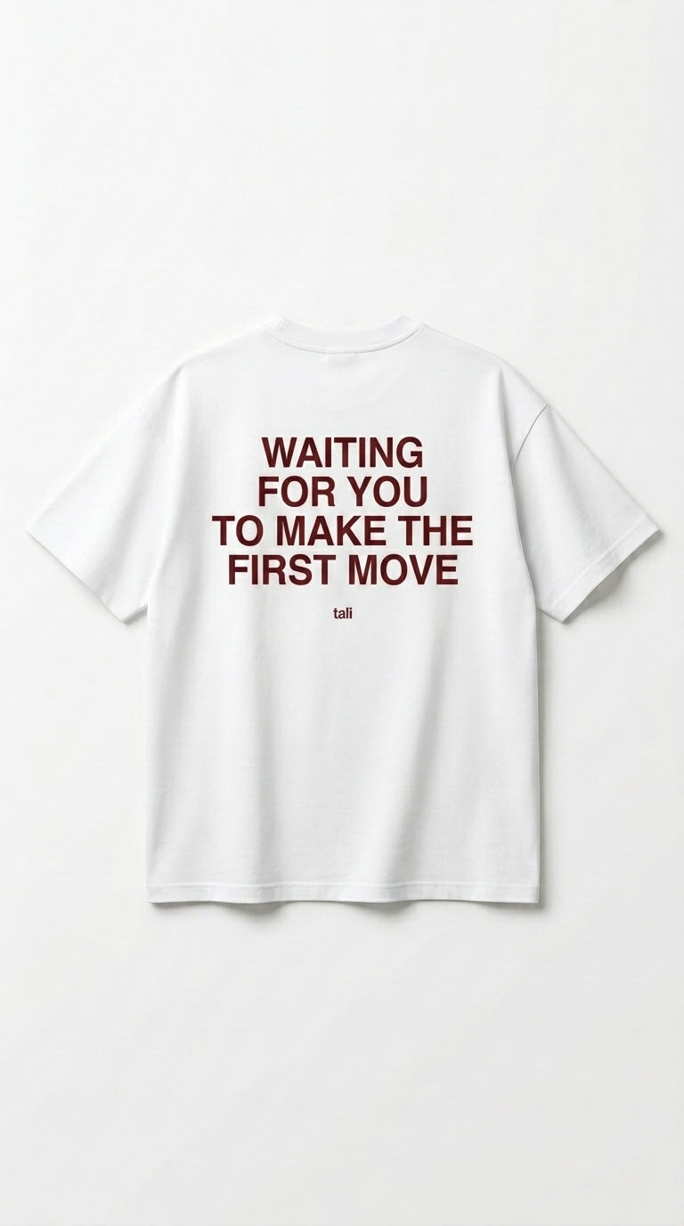 WAITING FOR YOU TO MAKE THE FIRST MOVE