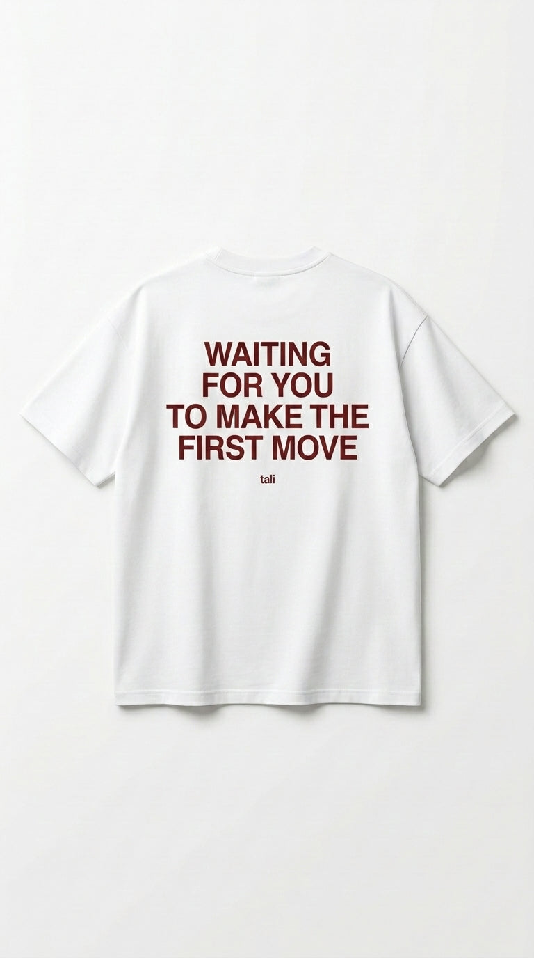 WAITING FOR YOU TO MAKE THE FIRST MOVE