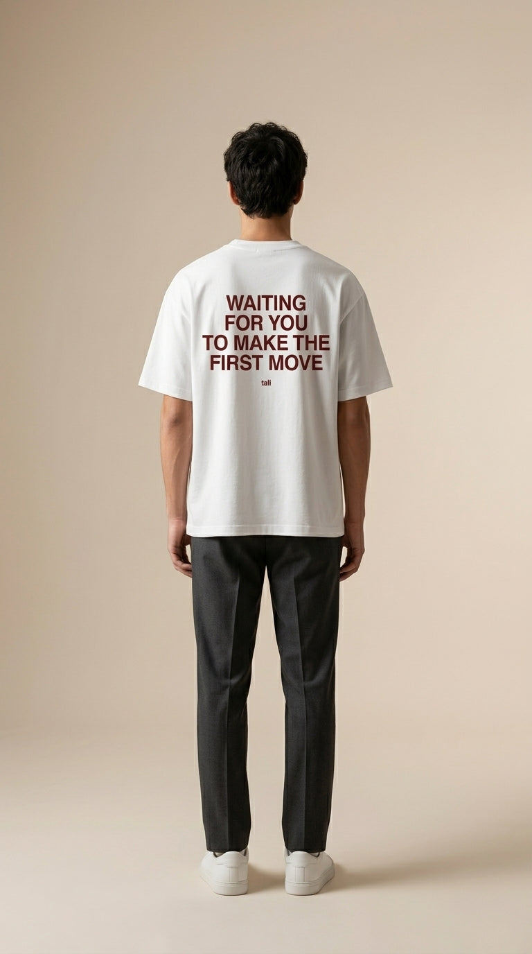 WAITING FOR YOU TO MAKE THE FIRST MOVE