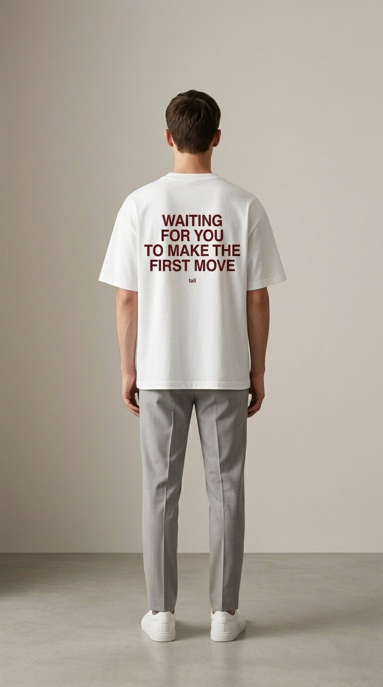 WAITING FOR YOU TO MAKE THE FIRST MOVE